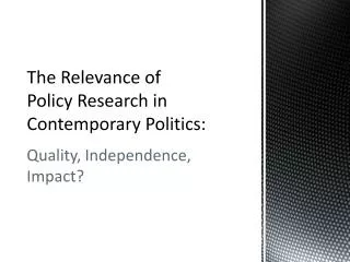 The Relevance of Policy Research in Contemporary Politics: