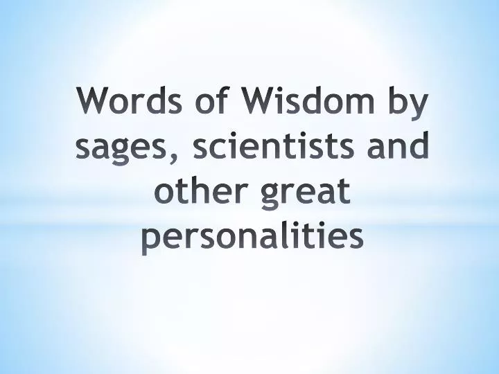 words of wisdom by sages scientists and other great personalities