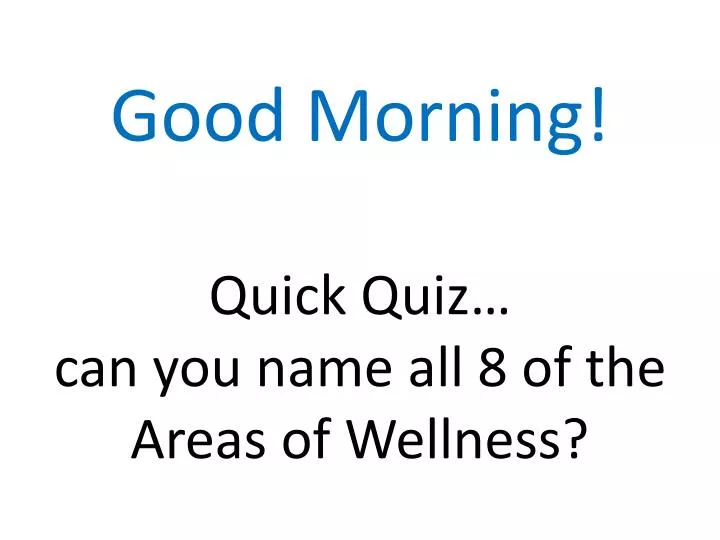 good morning quick quiz can you name all 8 of the areas of wellness