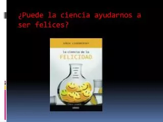 puede la ciencia ayudarnos a ser felices