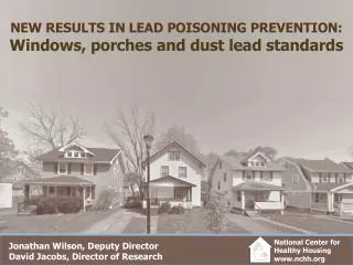 NEW RESULTS IN LEAD POISONING PREVENTION: Windows, porches and dust lead standards