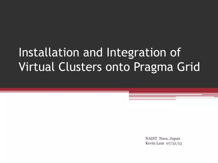 installation and integration of virtual clusters onto pragma grid