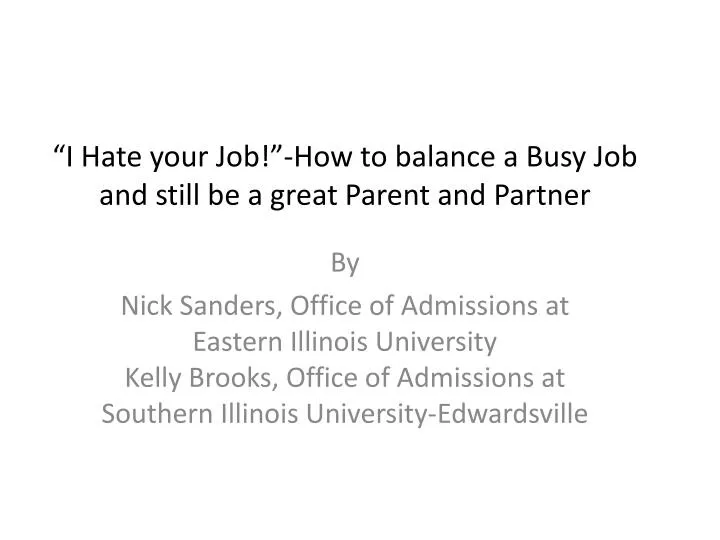 i hate your job how to balance a busy job and still be a great parent and partner