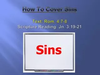 How To Cover Sins Text : Rom. 4:7-8 Scripture Reading: Jn. 3:19-21