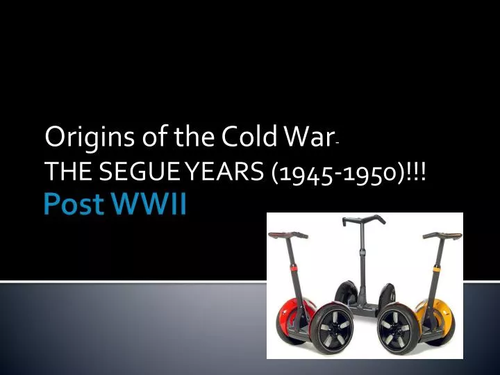 origins of the cold war the segue years 1945 1950