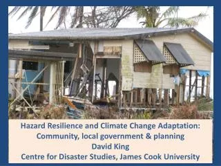 Hazard Resilience and Climate Change Adaptation: Community, local government &amp; planning David King