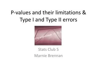 P-values and their limitations &amp; Type I and Type II errors