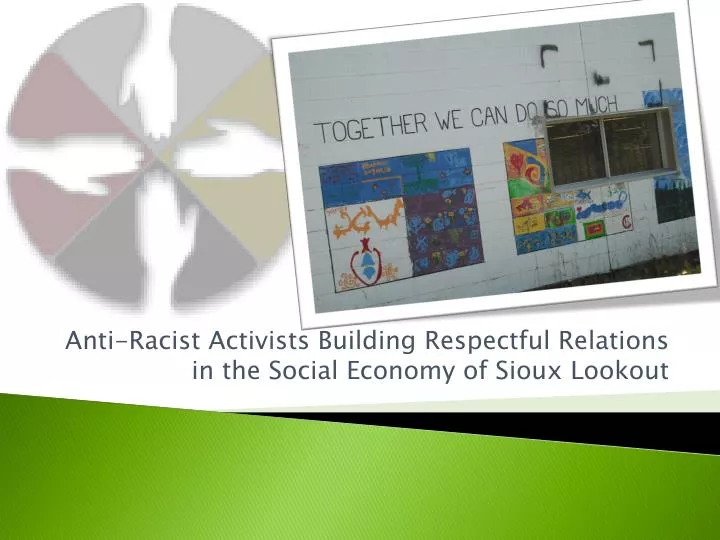 anti racist activists building respectful relations in the social economy of sioux lookout