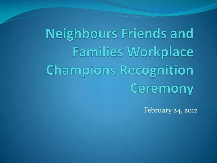 neighbours friends and families workplace champions recognition ceremony