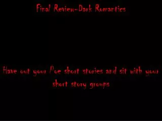 Final Review-Dark Romantics Have out your Poe short stories and sit with your short story groups