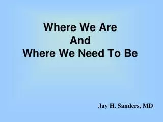 Where We Are And Where We Need To Be