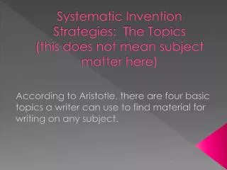 Systematic Invention Strategies: The Topics (this does not mean subject matter here)