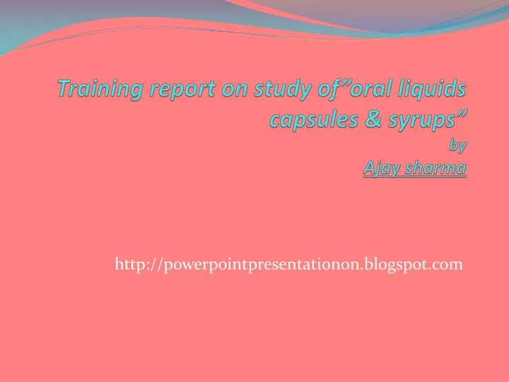 training report on study of oral liquids capsules syrups by ajay sharma