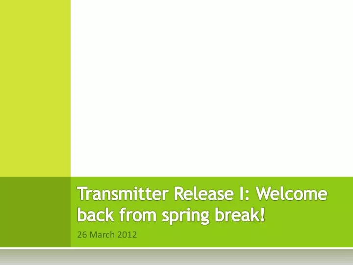 transmitter release i welcome back from spring break