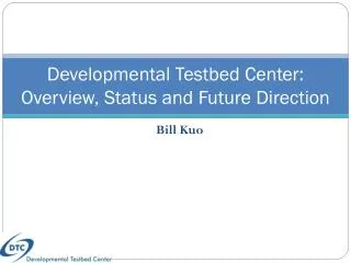Developmental Testbed Center : Overview, Status and Future Direction