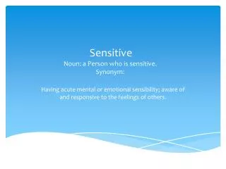 Sensitive Noun: a Person who is sensitive. Synonym: