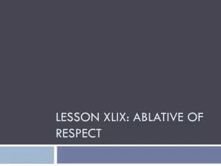 Lesson xlix: Ablative of respect