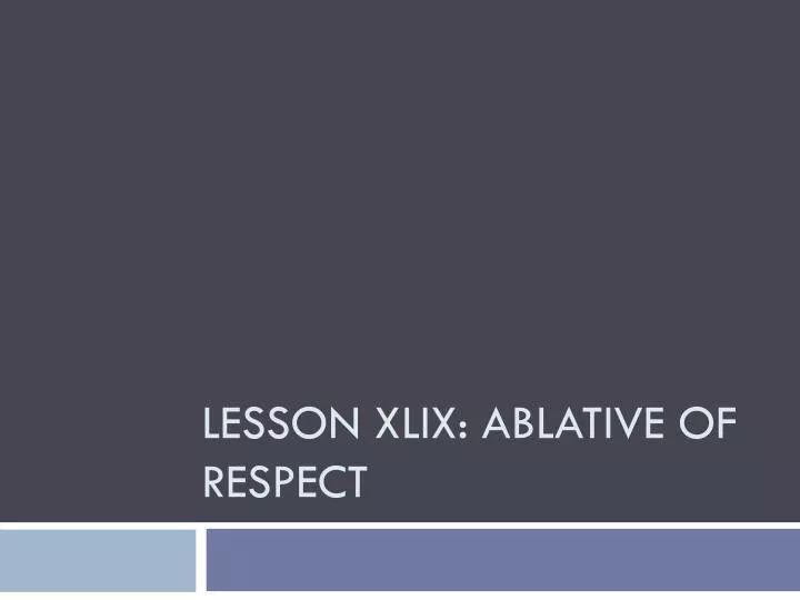 lesson xlix ablative of respect
