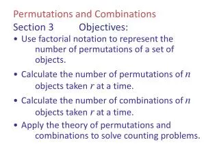 Permutations and Combinations Section 3 	Objectives :