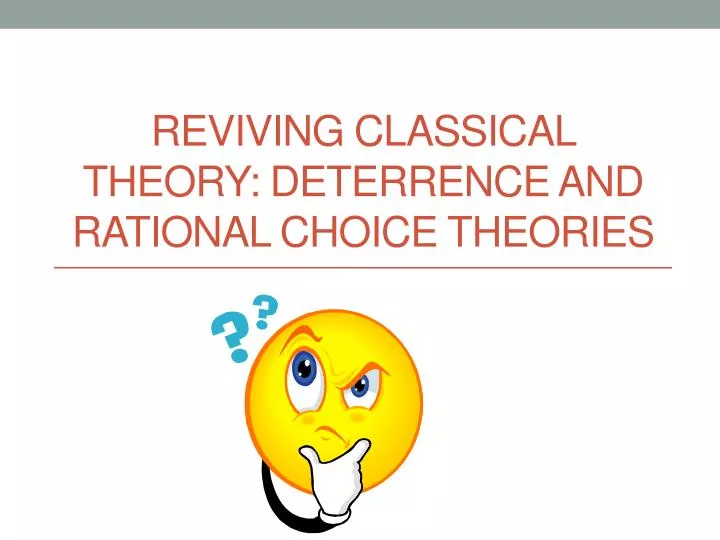 reviving classical theory deterrence and rational choice theories