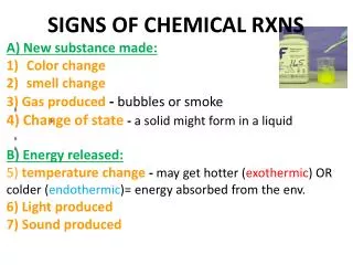 SIGNS OF CHEMICAL RXNS A) New substance made: Color change smell change