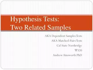 AKA Dependent Samples Tests AKA Matched-Pairs Tests Cal State Northridge ? 320