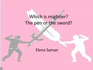 Which is mightier? The pen or the sword?