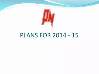 PLANS FOR 2014 - 15