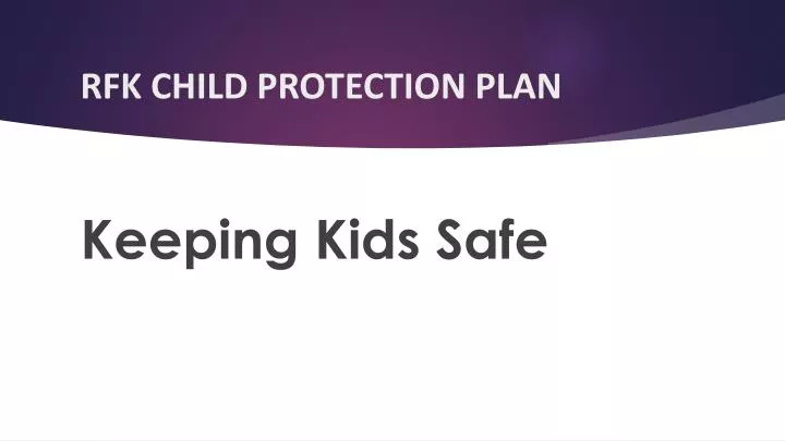 rfk child protection plan
