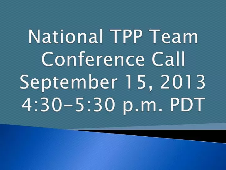 national tpp team conference call september 15 2013 4 30 5 30 p m pdt