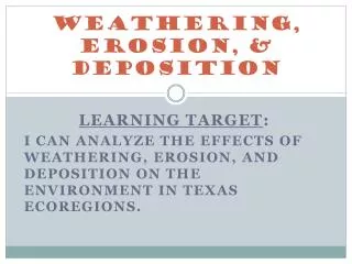 Weathering, Erosion, &amp; Deposition