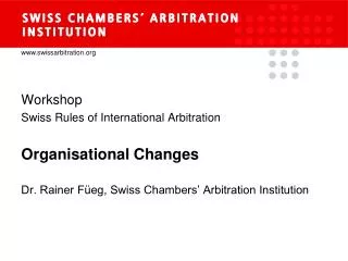 Workshop Swiss Rules of International Arbitration Organisational Changes