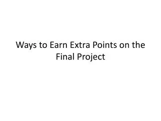 Ways to Earn Extra Points on the Final Project