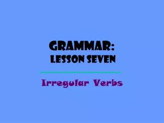 Grammar: Lesson SEVEN