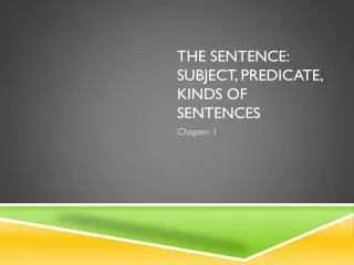 The Sentence: Subject, Predicate, Kinds of Sentences