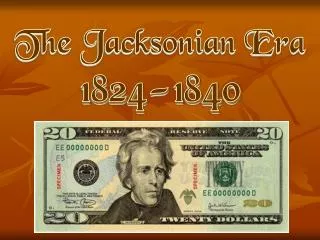 The Jacksonian Era 1824-1840