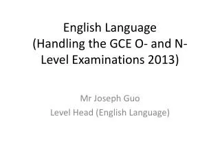 English Language ( Handling the GCE O- and N- Level Examinations 2013)