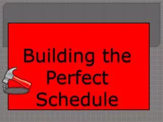 Building the Perfect Schedule