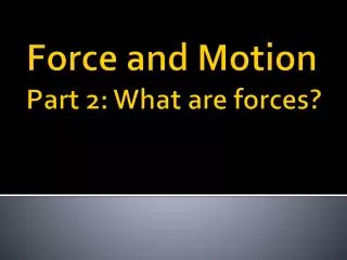 Force and Motion Part 2: What are forces?