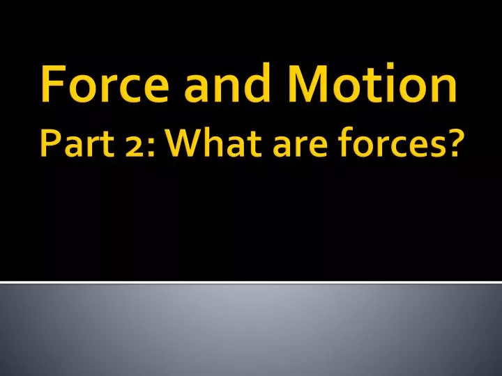 force and motion part 2 what are forces
