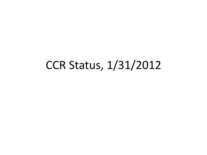 ccr status 1 31 2012