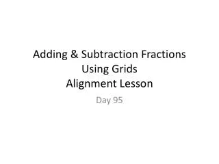 Adding &amp; Subtraction Fractions Using Grids Alignment Lesson