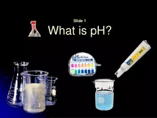 Slide 1 What is pH?