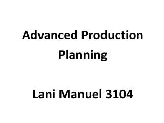 Advanced Production Planning Lani Manuel 3104