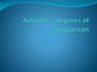adverbs degrees of comparison
