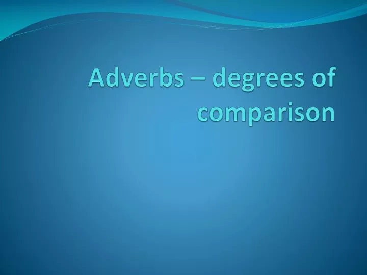 adverbs degrees of comparison