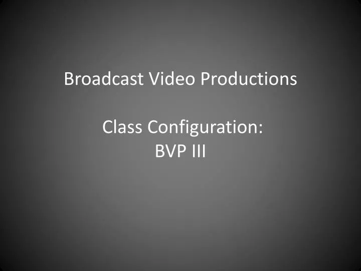 broadcast video productions class configuration bvp iii
