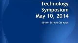 Technology Symposium May 10, 2014