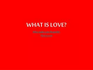 WHAT IS LOVE? What makes you Beautiful. Elyrics