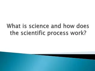 What is science and how does the scientific process work?